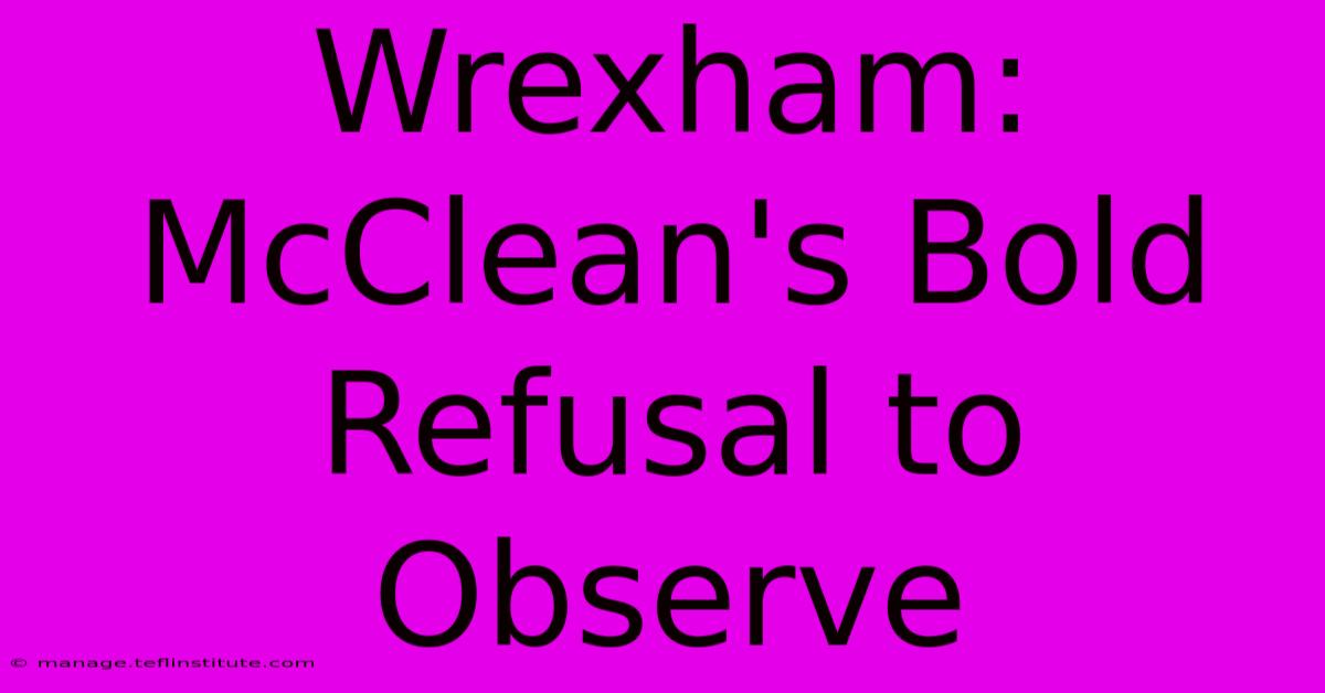 Wrexham: McClean's Bold Refusal To Observe