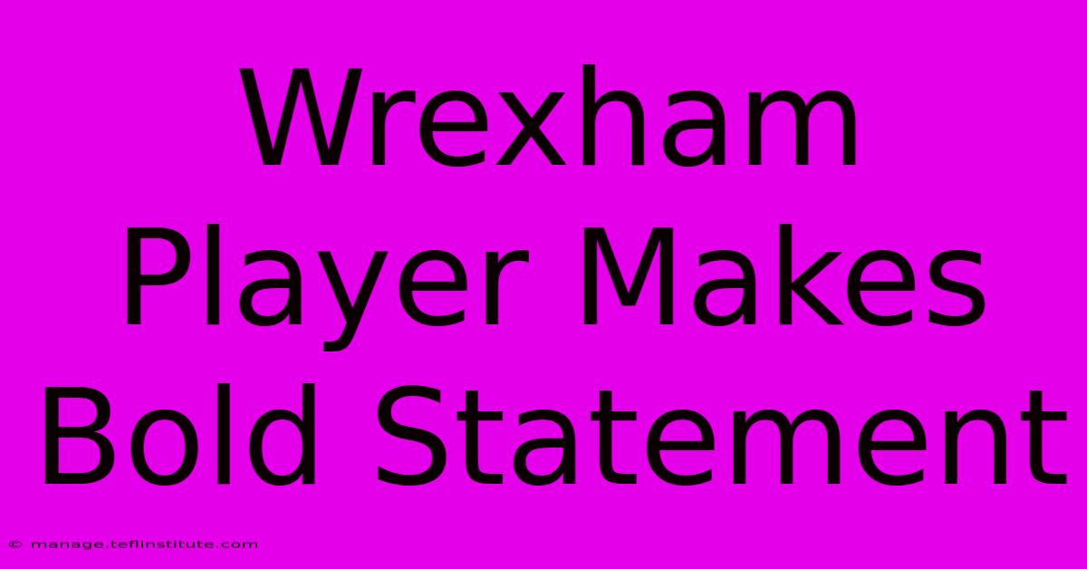 Wrexham Player Makes Bold Statement 