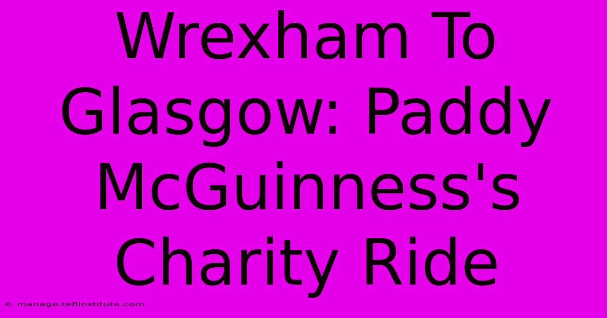 Wrexham To Glasgow: Paddy McGuinness's Charity Ride