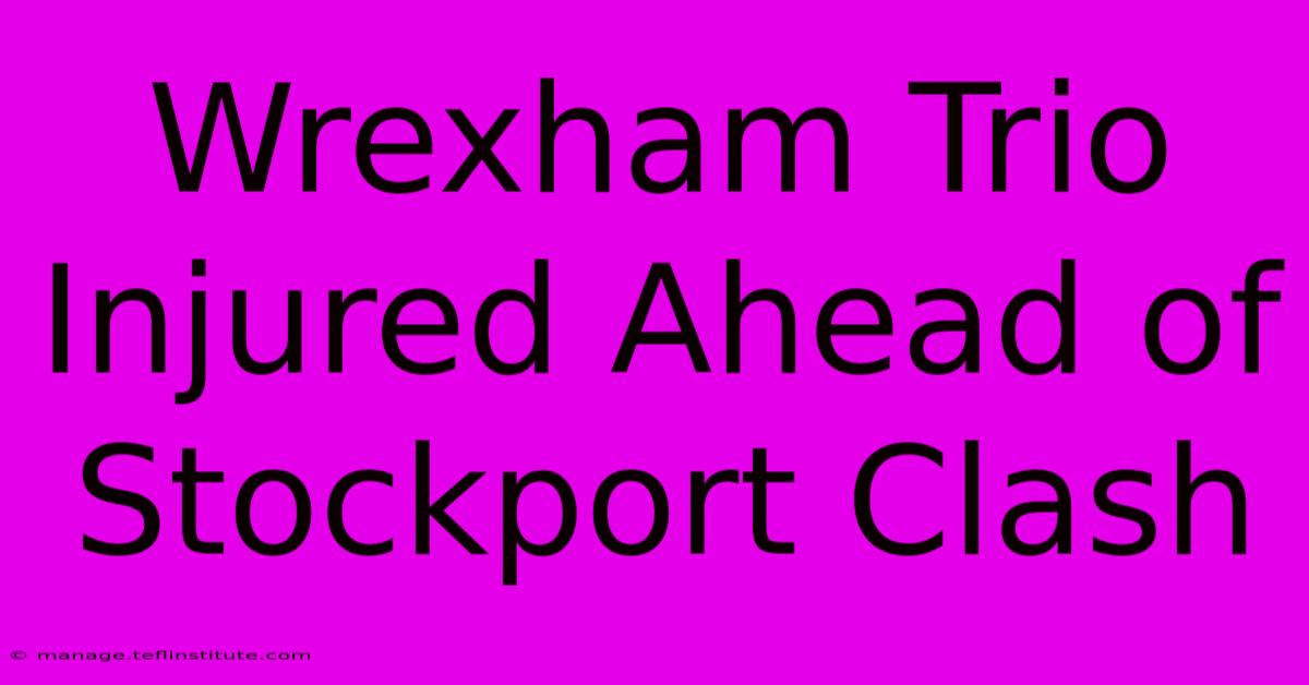 Wrexham Trio Injured Ahead Of Stockport Clash