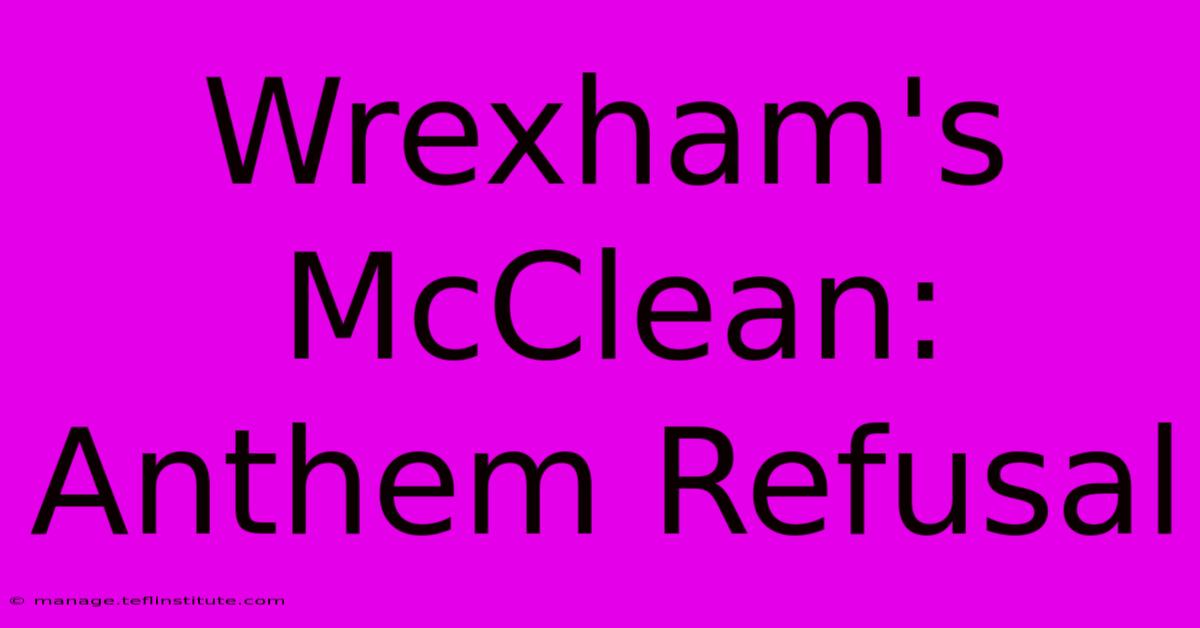 Wrexham's McClean: Anthem Refusal 