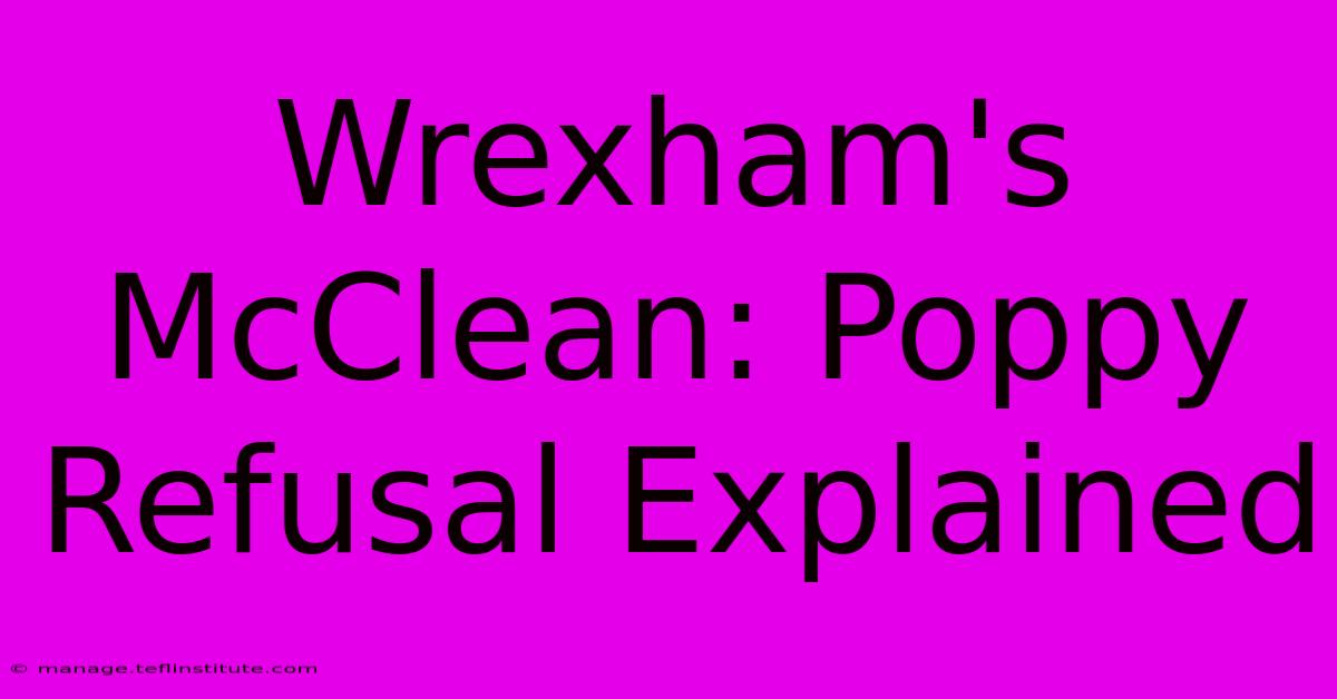 Wrexham's McClean: Poppy Refusal Explained