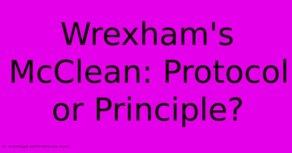 Wrexham's McClean: Protocol Or Principle?