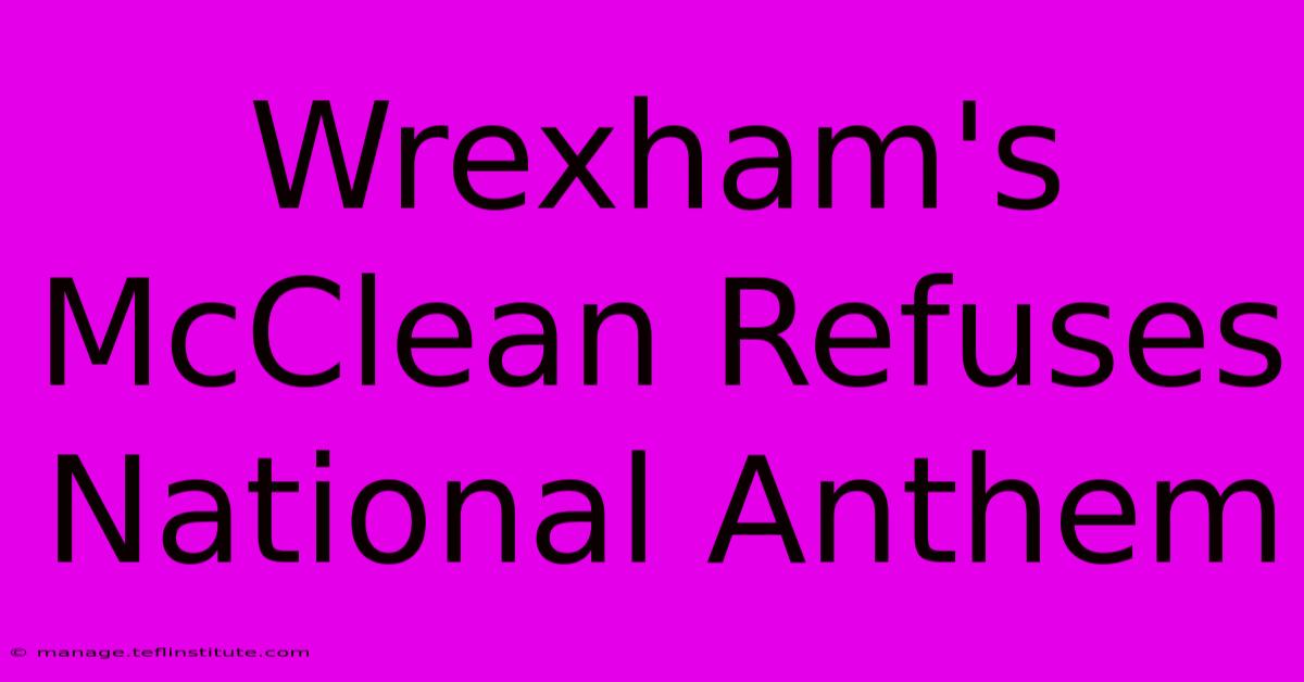 Wrexham's McClean Refuses National Anthem 