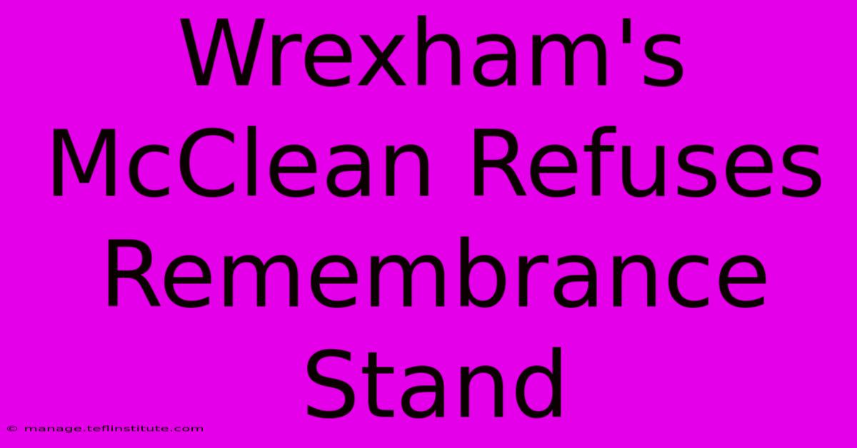 Wrexham's McClean Refuses Remembrance Stand