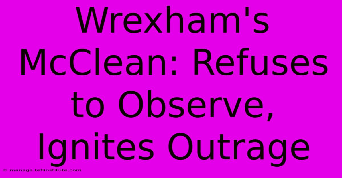 Wrexham's McClean: Refuses To Observe, Ignites Outrage