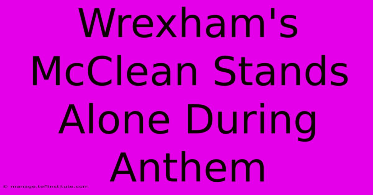 Wrexham's McClean Stands Alone During Anthem