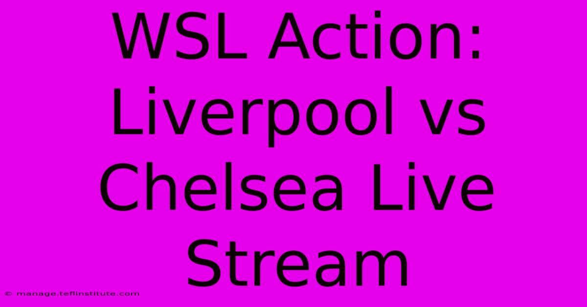 WSL Action: Liverpool Vs Chelsea Live Stream