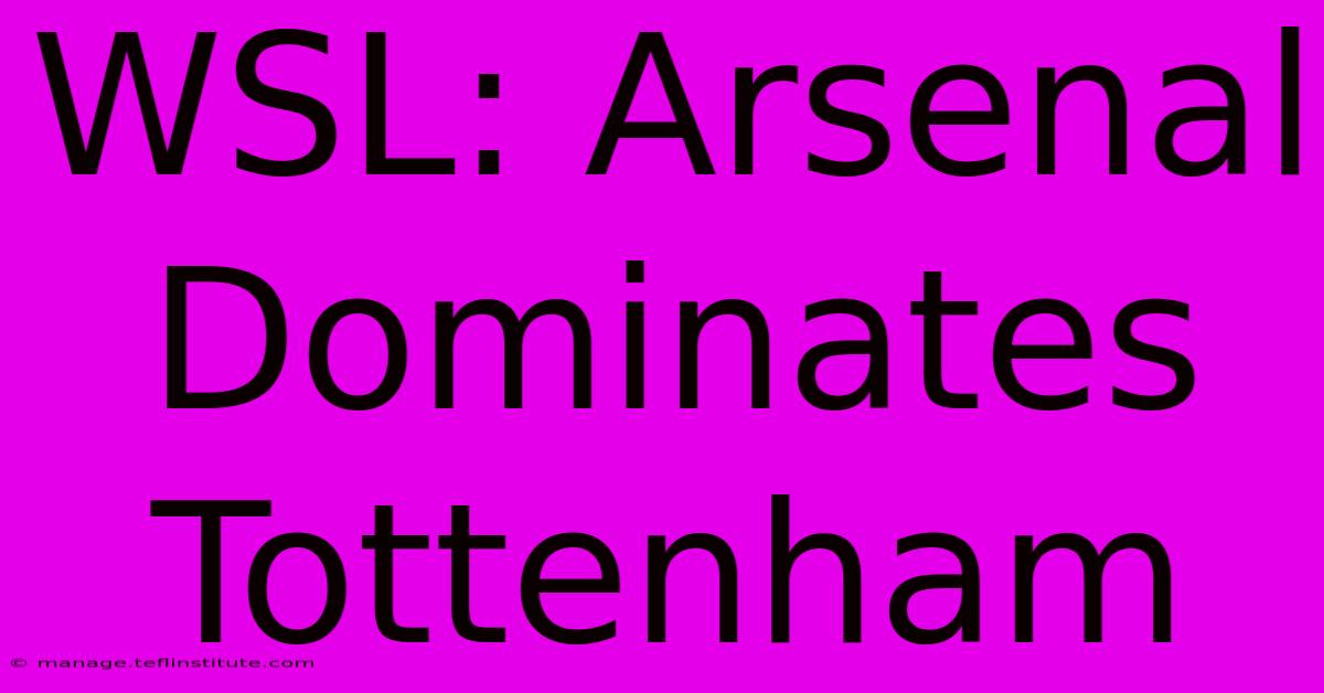 WSL: Arsenal Dominates Tottenham