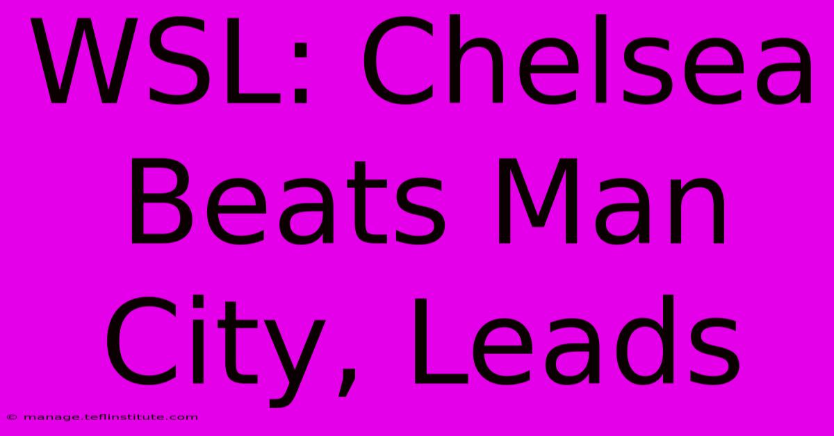 WSL: Chelsea Beats Man City, Leads