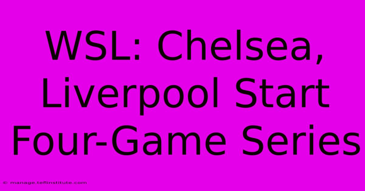 WSL: Chelsea, Liverpool Start Four-Game Series 