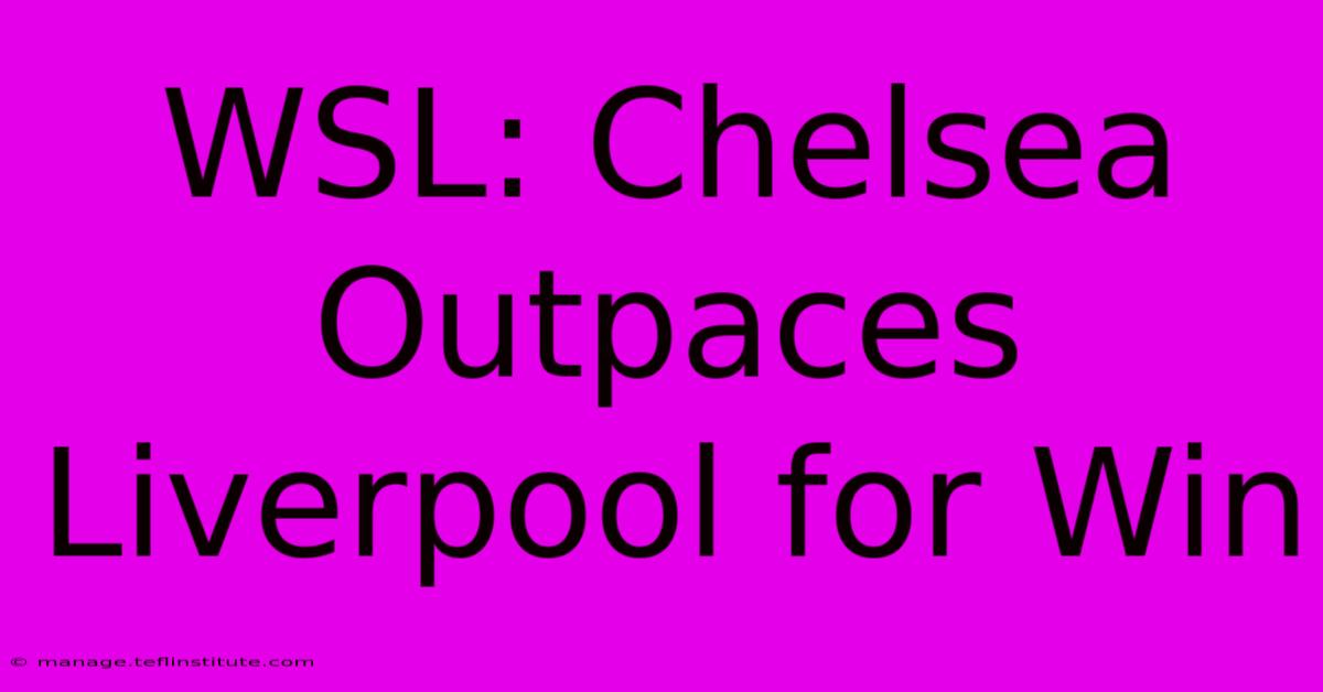 WSL: Chelsea Outpaces Liverpool For Win