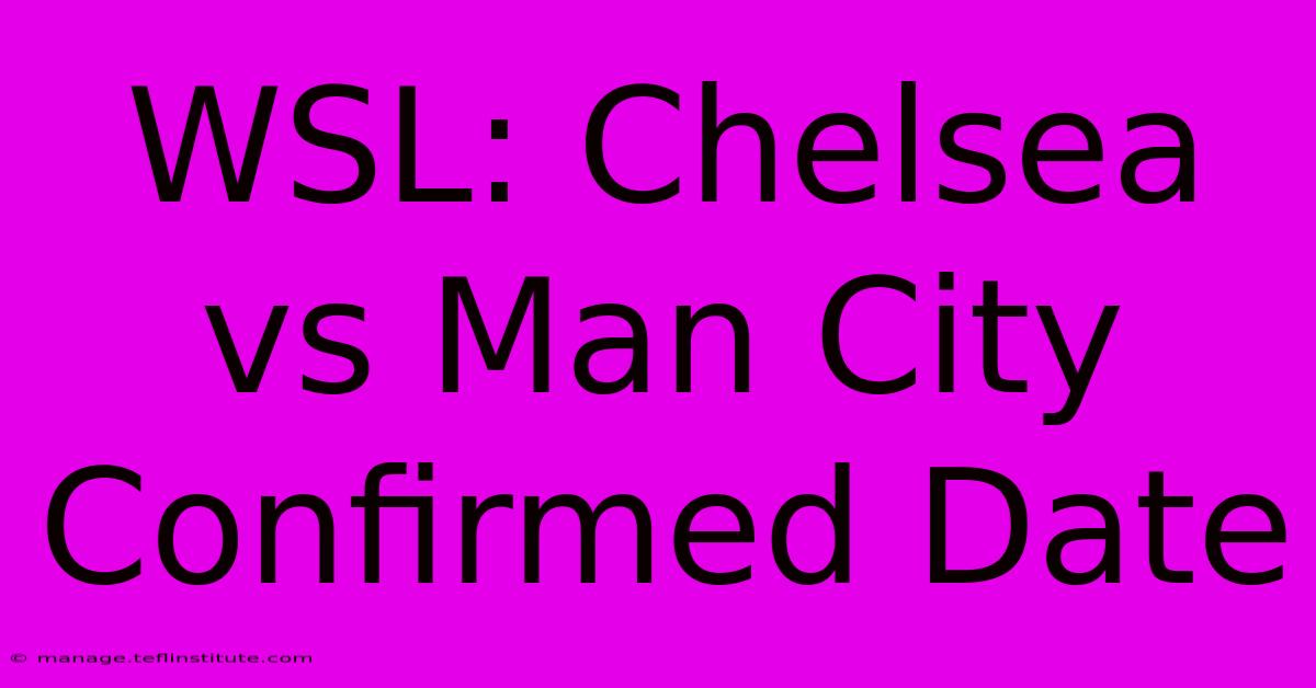 WSL: Chelsea Vs Man City Confirmed Date