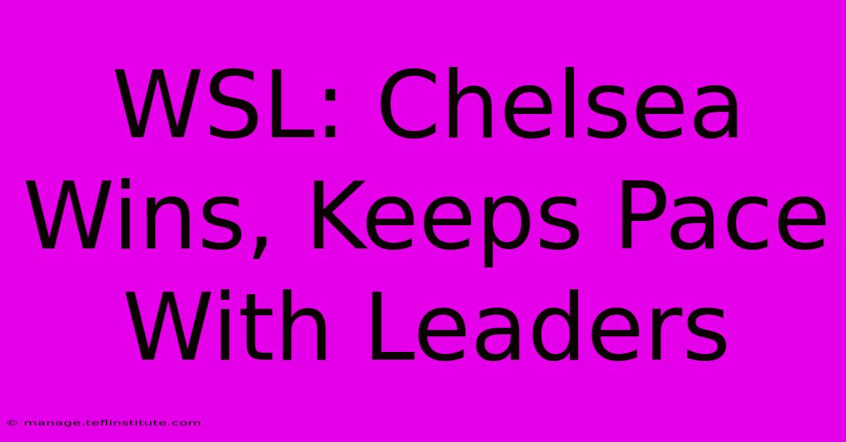 WSL: Chelsea Wins, Keeps Pace With Leaders