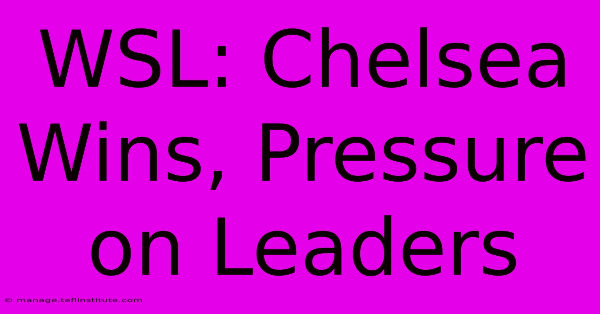 WSL: Chelsea Wins, Pressure On Leaders 