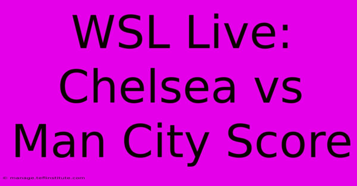 WSL Live: Chelsea Vs Man City Score