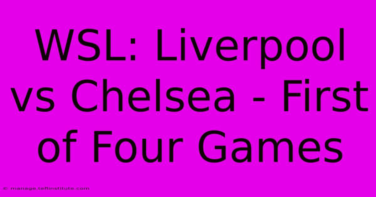 WSL: Liverpool Vs Chelsea - First Of Four Games