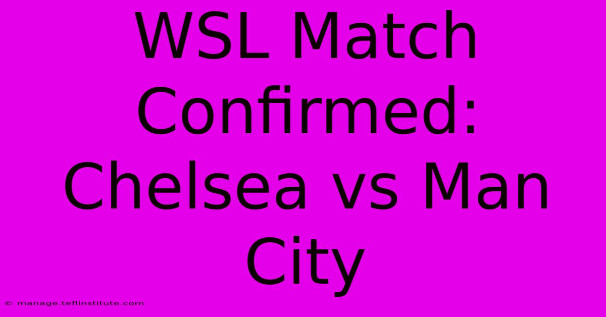 WSL Match Confirmed: Chelsea Vs Man City