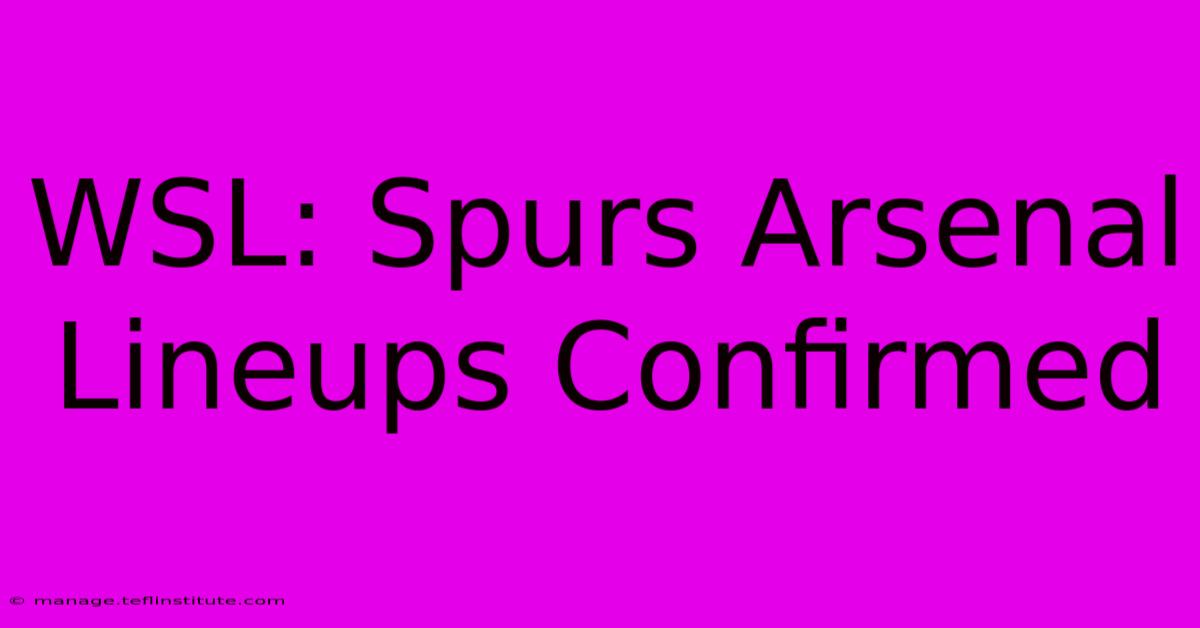 WSL: Spurs Arsenal Lineups Confirmed