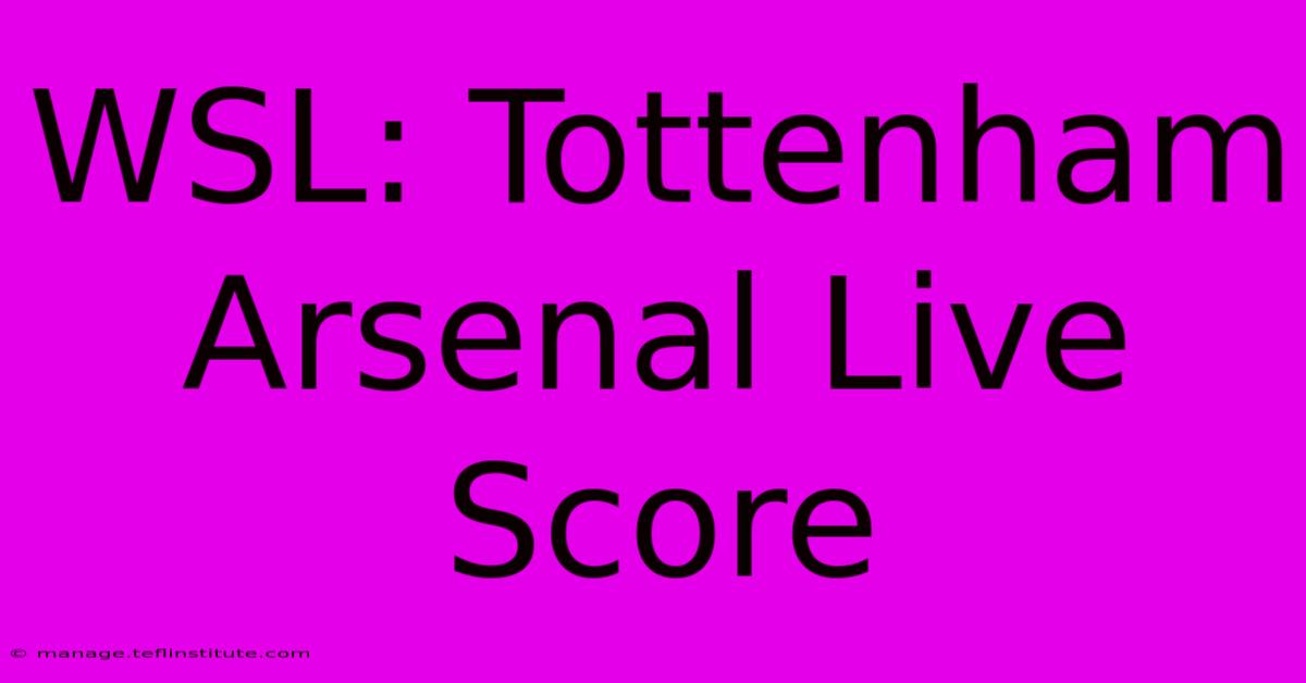 WSL: Tottenham Arsenal Live Score