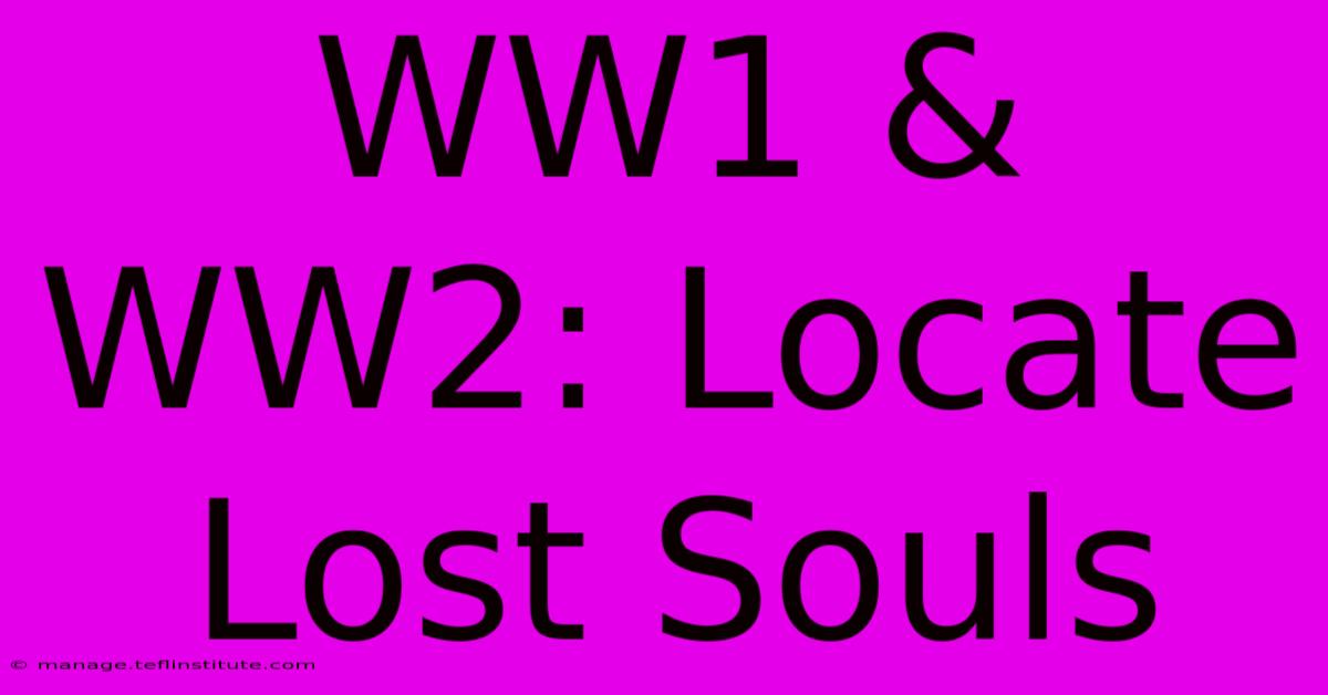 WW1 & WW2: Locate Lost Souls