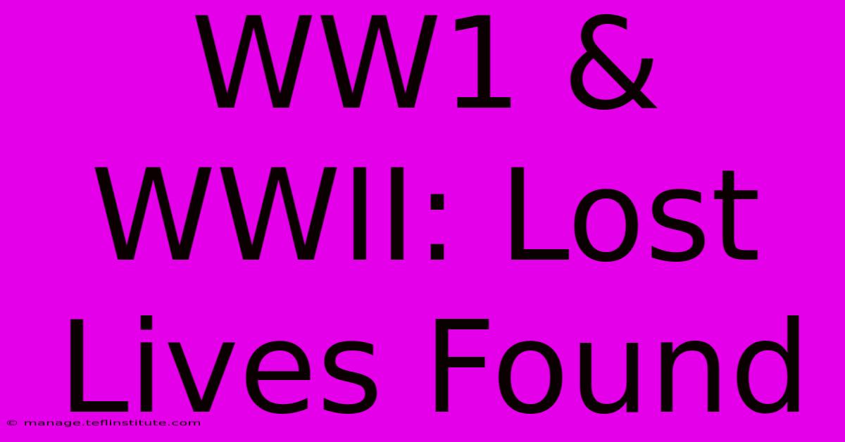 WW1 & WWII: Lost Lives Found