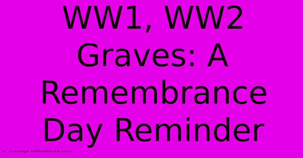 WW1, WW2 Graves: A Remembrance Day Reminder