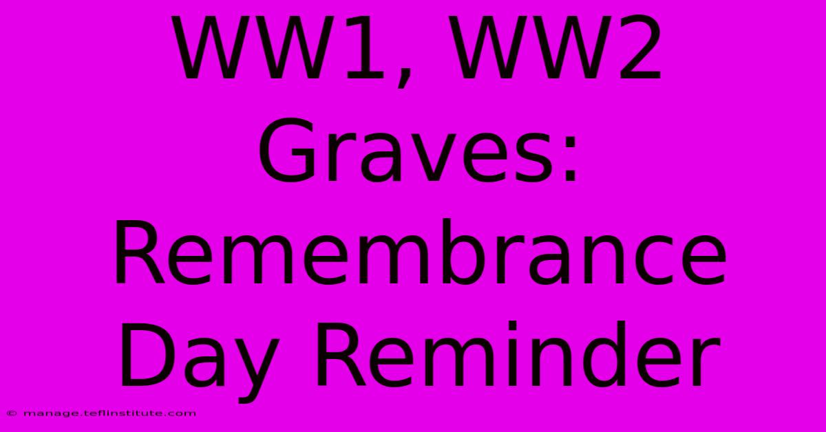 WW1, WW2 Graves: Remembrance Day Reminder