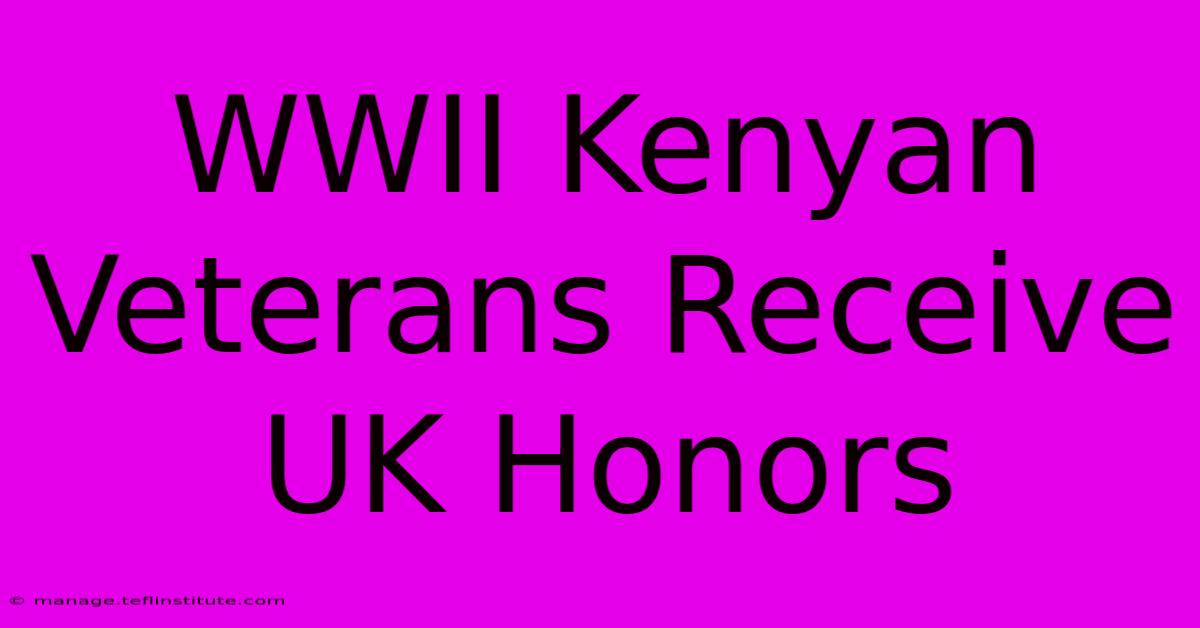 WWII Kenyan Veterans Receive UK Honors