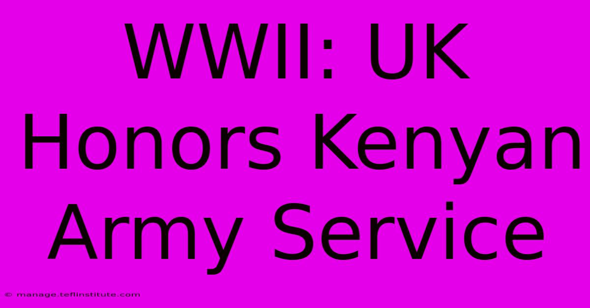 WWII: UK Honors Kenyan Army Service