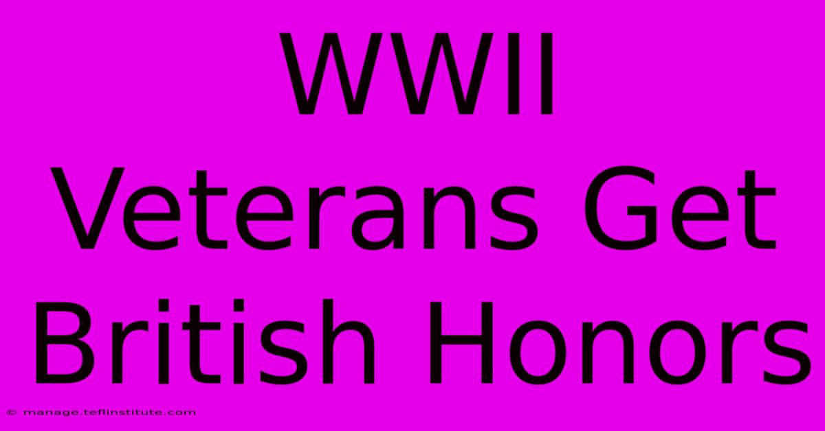 WWII Veterans Get British Honors 