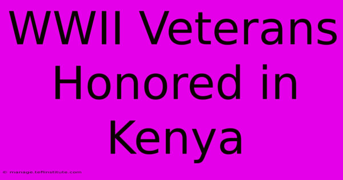 WWII Veterans Honored In Kenya