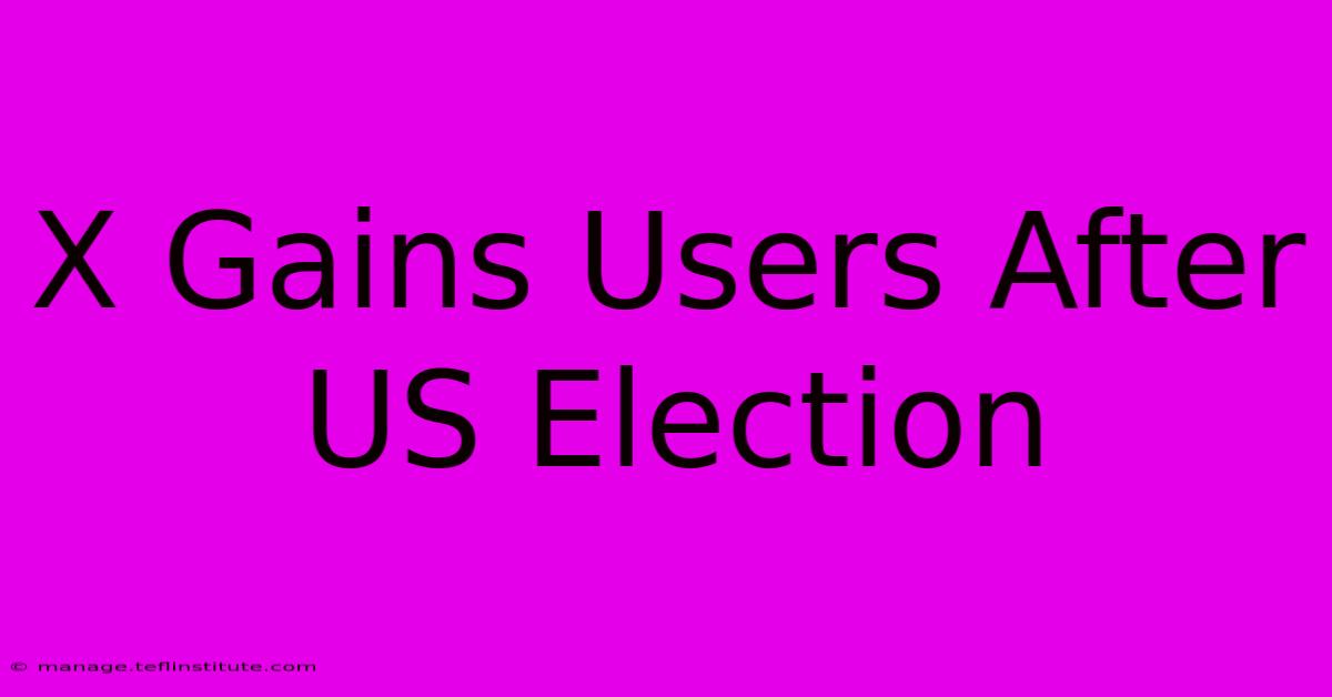 X Gains Users After US Election