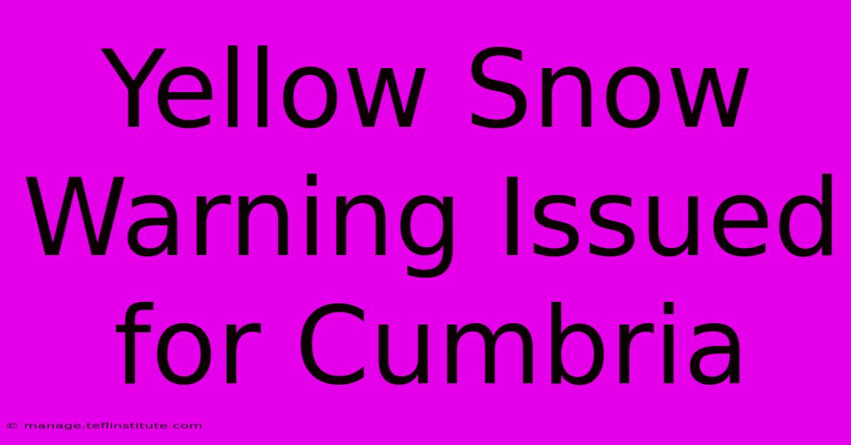 Yellow Snow Warning Issued For Cumbria