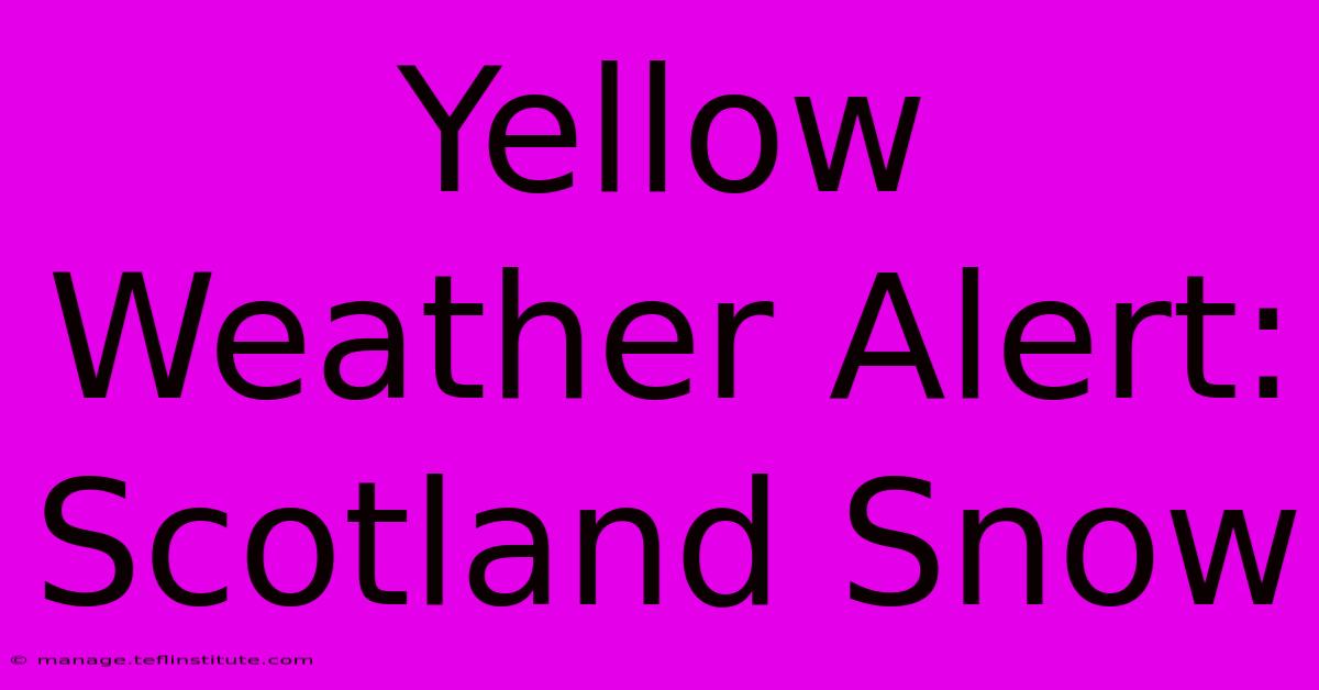 Yellow Weather Alert: Scotland Snow