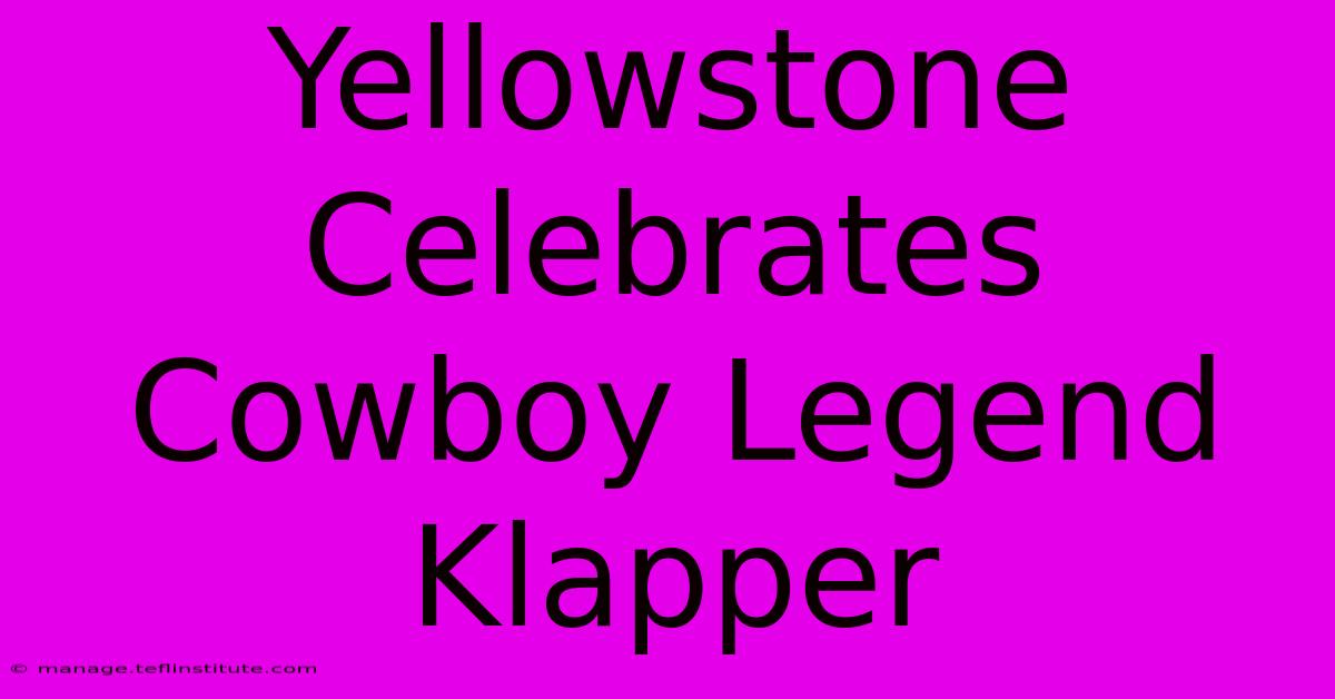 Yellowstone Celebrates Cowboy Legend Klapper