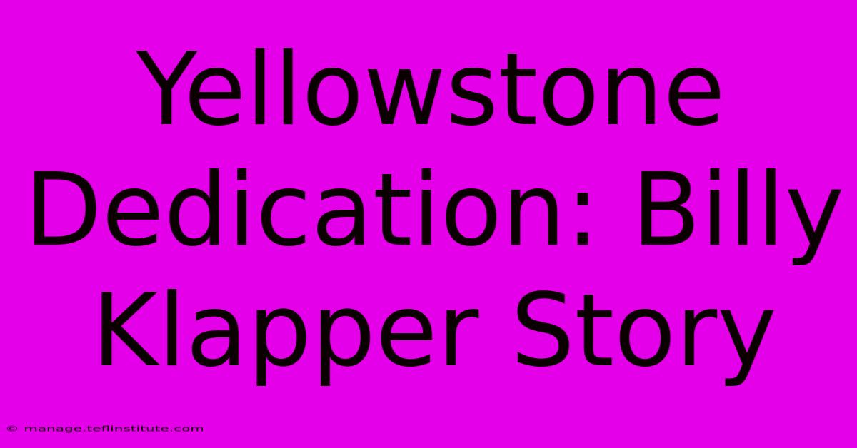 Yellowstone Dedication: Billy Klapper Story