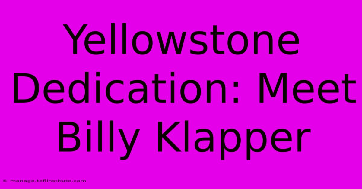 Yellowstone Dedication: Meet Billy Klapper