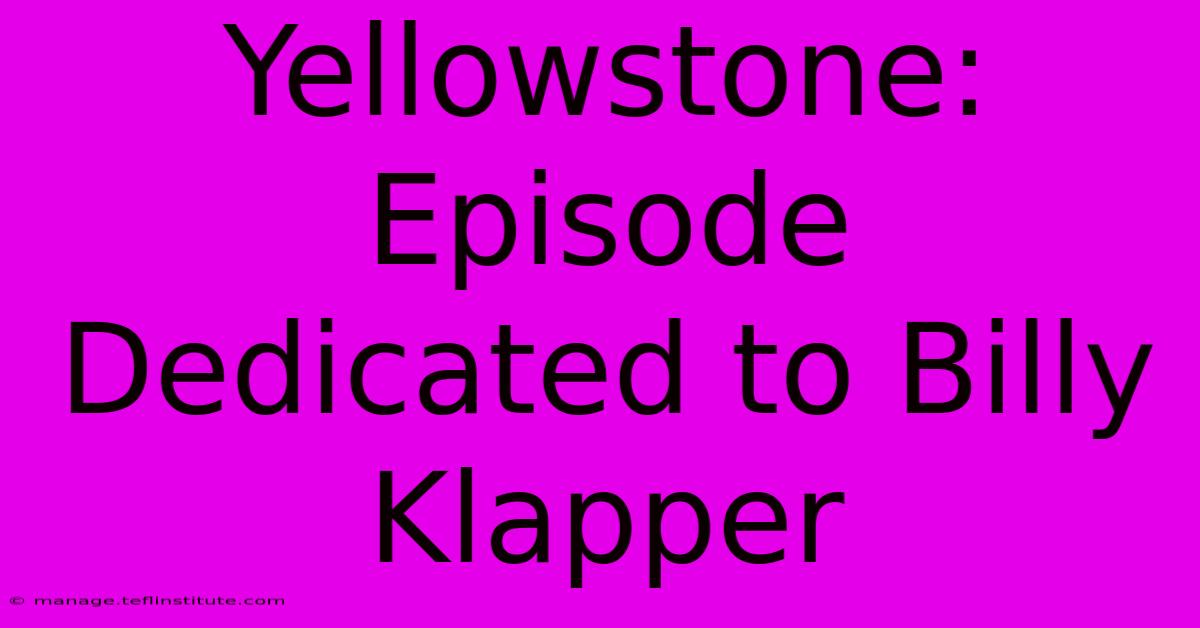 Yellowstone: Episode Dedicated To Billy Klapper 