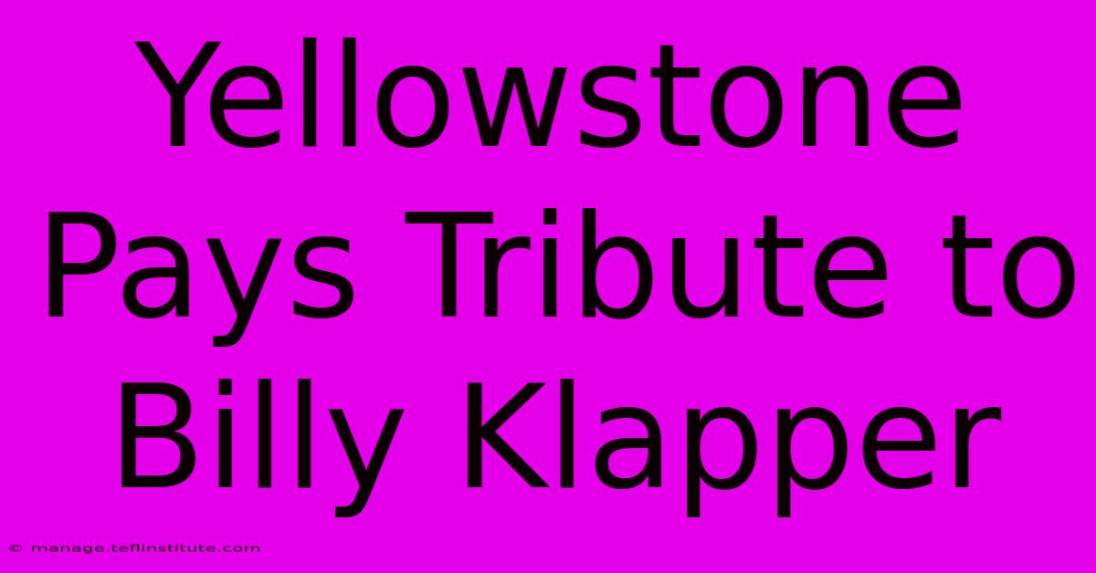 Yellowstone Pays Tribute To Billy Klapper