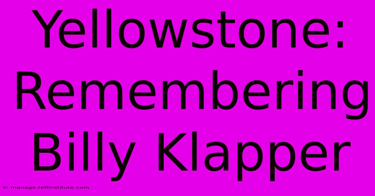 Yellowstone: Remembering Billy Klapper