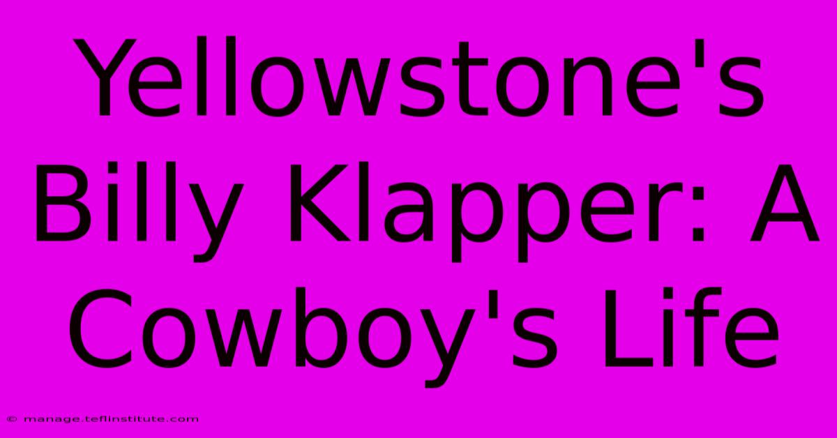 Yellowstone's Billy Klapper: A Cowboy's Life 