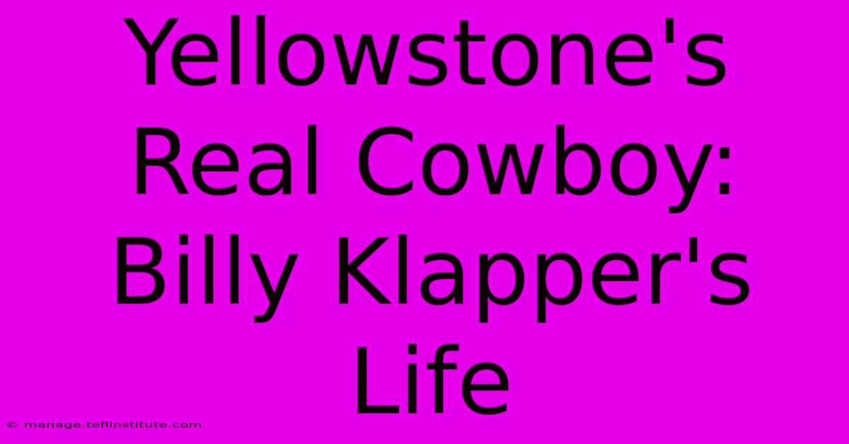 Yellowstone's Real Cowboy: Billy Klapper's Life